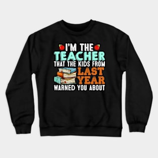 I Am The Teacher That Kids Last Year Warned You About Crewneck Sweatshirt